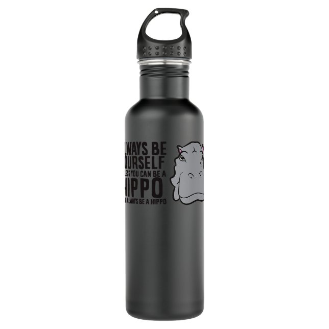 Hippopotamus Always Be Yourself Unless You Can Be  710 Ml Water Bottle (Front)