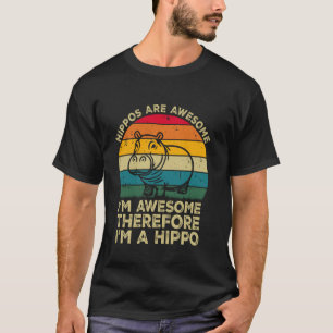 Hippos Are Awesome. I'm Awesome Therefore I'm a Hi T-Shirt