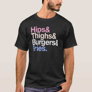 Hips Thighs Burgers And Fries     Summer Fast Food T-Shirt