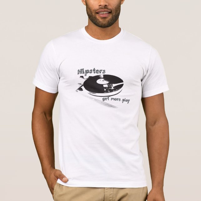 Hipsters Get More Play T-Shirt (Front)
