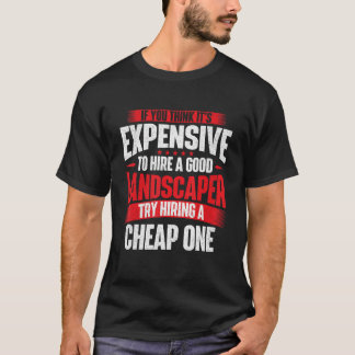 Hire A Good Landscaper - Lawnmowing Landscaping La T-Shirt