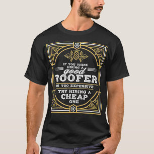Hiring a Good Roofer Funny Trades Profession T-Shirt
