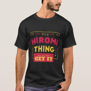 Hiromi Thing You Wouldn'T Get It Funny Hiromi Firs T-Shirt