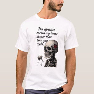 His Absence Carved My Bones Gothic Skeleton Aesthe T-Shirt
