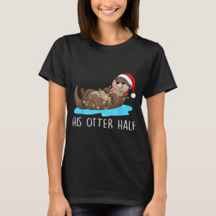 His And Her Otter Half Santa Hat Couple Christmas T-Shirt