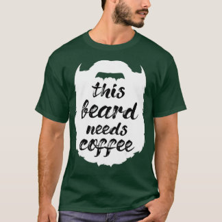 his Beard Needs Coffee Bearded Man Moustache Goate T-Shirt