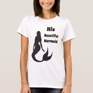 His Beautiful Mermaid T-Shirt