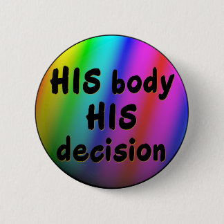 HIS body HIS decision rainbow pin/button 2 Inch Round Button
