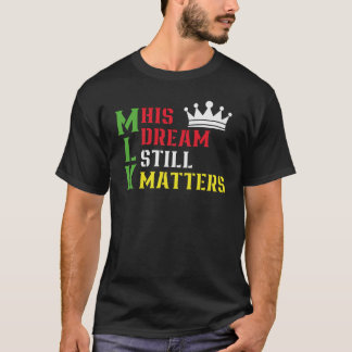 His Dream Still Matters Martin Luther King Day T-Shirt