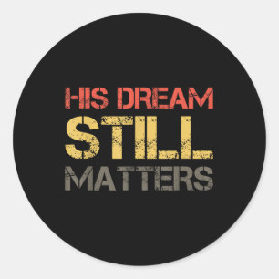 His Dream Still S Martin Luther King Day Human Rig Classic Round Sticker