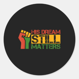 His Dream Still S Martin Luther King Jr. Day  Classic Round Sticker