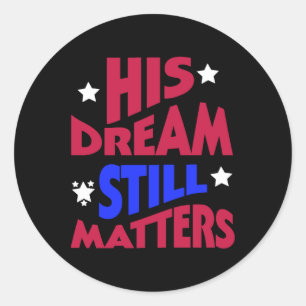 His Dream Still S - Patriotic Motivational Design Classic Round Sticker