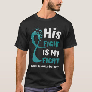 His Fight Is My Fight Addiction Recovery Awareness T-Shirt