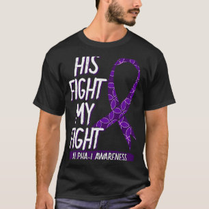 His Fight Is My Fight Alpha 1 Awareness Ribbon Ant T-Shirt