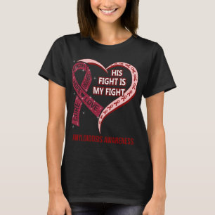 His Fight Is My Fight Amyloidosis Awareness T-Shirt