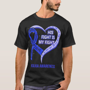 His Fight Is My Fight Ataxia Awareness Blue Ribbon T-Shirt