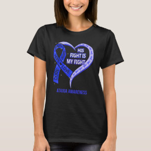His Fight Is My Fight Ataxia Awareness Blue Ribbon T-Shirt