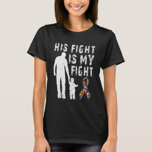 His Fight Is My Fight Autism Awareness And Support T-Shirt