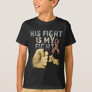 His Fight Is My Fight Autism Awareness And Support T-Shirt
