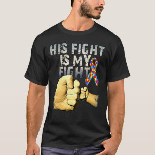 His Fight Is My Fight Autism Awareness And Support T-Shirt