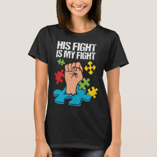 His Fight Is My Fight Autism Awareness Family Supp T-Shirt