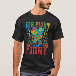 His Fight Is My Fight Autism Awareness Mom Dad T-Shirt