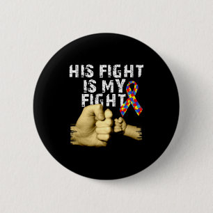 His Fight Is My Fight Autism Awareness Support Mon 2 Inch Round Button
