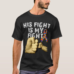 His Fight Is My Fight Autism Awareness Support Mon T-Shirt