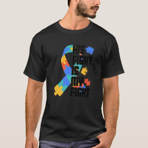 His Fight Is My Fight Autism Puzzle Autistic Aware T-Shirt