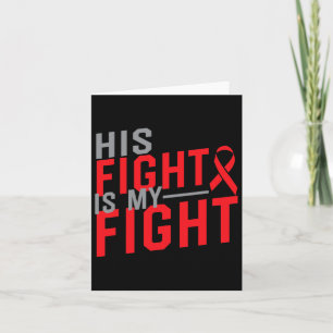His Fight Is My Fight Blood Cancer Awareness 1  Card