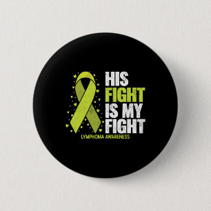 His Fight Is My Fight Blood Cancer Lymphoma Awaren 2 Inch Round Button