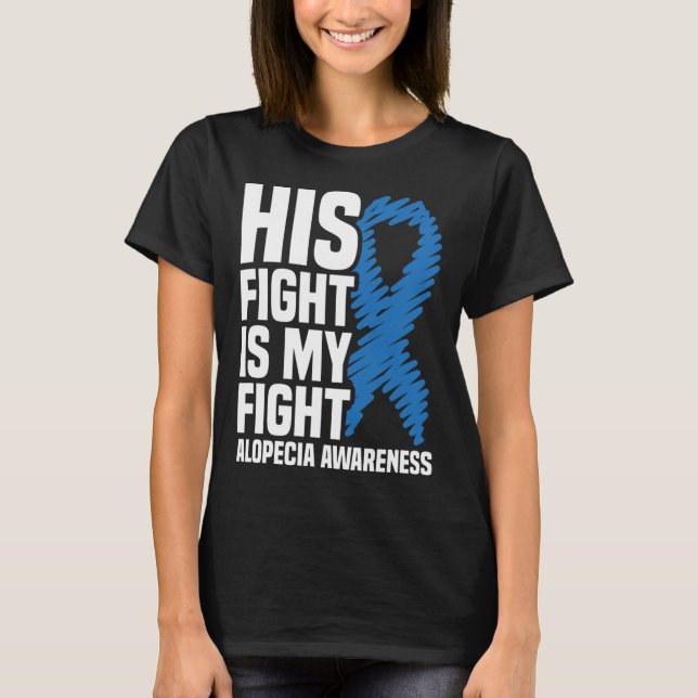 His Fight Is My Fight Blue Ribbon Alopecia Awarene T-Shirt (Front)