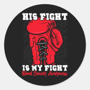 His Fight Is My Fight. Boxing Boxer Blood Cancer A Classic Round Sticker