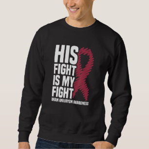 His Fight Is My Fight Brain Aneurysm Awareness Sweatshirt