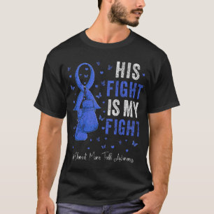 His Fight Is My Fight Charcot Marie Tooth Awarenes T-Shirt