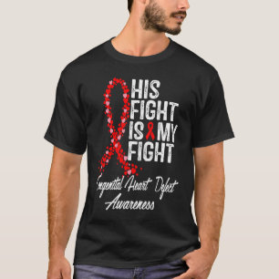 His Fight is My Fight CHD Congenital Heart Defect T-Shirt