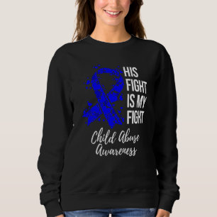 His Fight Is My Fight Child Abuse Awareness Sweats Sweatshirt