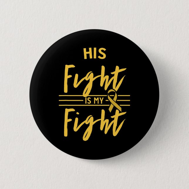 His Fight Is My Fight Childhood Cancer Awareness  2 Inch Round Button (Front)
