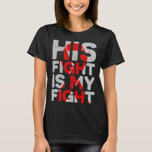 His Fight Is My Fight Congenital Heart Defect Supp T-Shirt