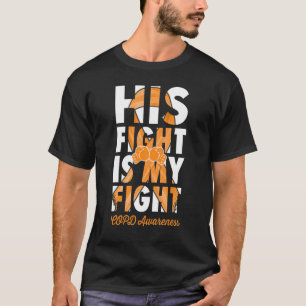 His Fight Is My Fight Copd Awareness Orange Ribbon T-Shirt