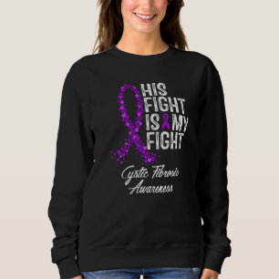 His Fight Is My Fight Cystic Fibrosis Awareness Sweatshirt