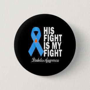 His Fight Is My Fight Diabetes Awareness T1d T2d B 2 Inch Round Button