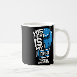 His Fight Is My Fight Diabetic Diabetes Awareness Coffee Mug