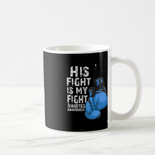 His Fight Is My Fight Diabetic Diabetes Awareness Coffee Mug