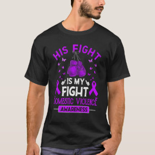 His Fight Is My Fight Domestic Violence Awareness T-Shirt