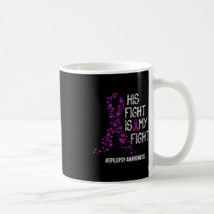 His Fight Is My Fight Epilepsy Awareness Support  Coffee Mug