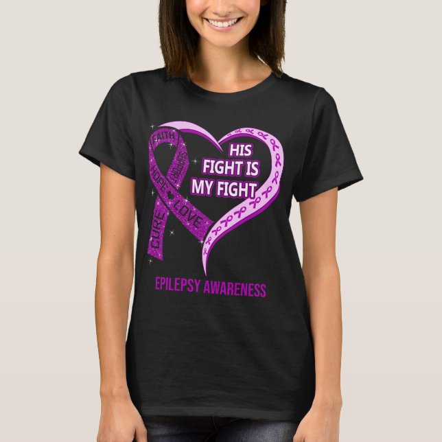 His Fight Is My Fight Epilepsy Awareness T-Shirt (Front)