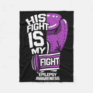 His Fight Is My Fight Epilepsy Seizure Neurologica Fleece Blanket