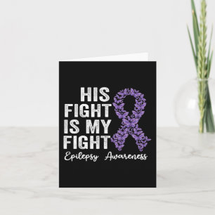 His fight is my fight Epilepsy warrior epilepsy Aw Card
