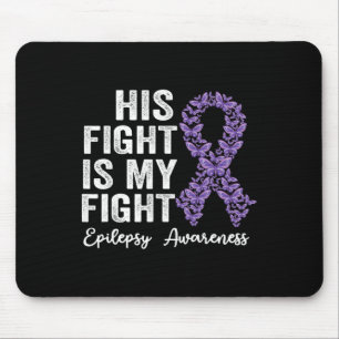 His fight is my fight Epilepsy warrior epilepsy Aw Mouse Pad
